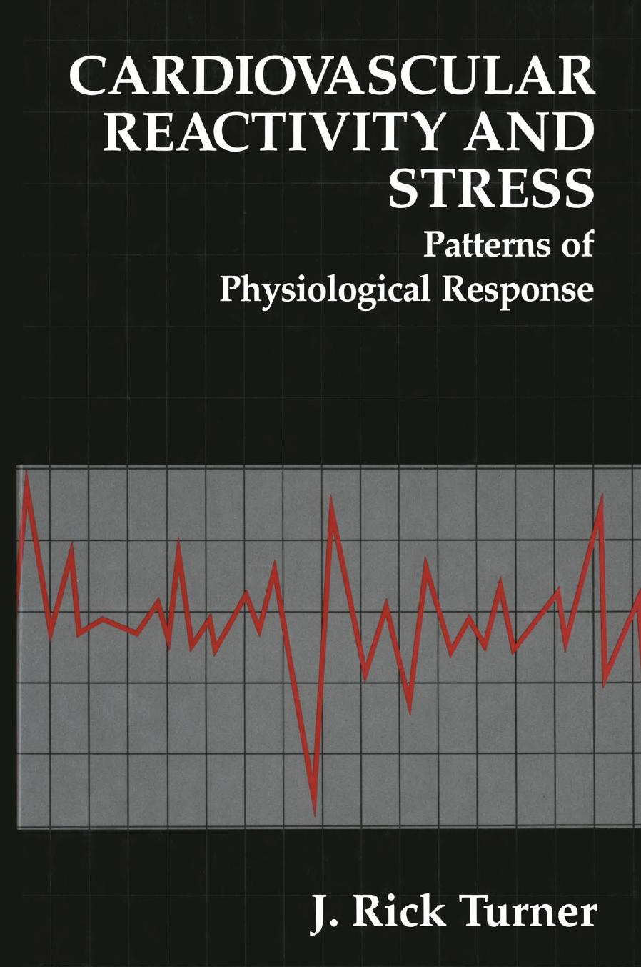 Cardiovascular Reactivity and Stress: Patterns of Physiological Response by J. Rick Turner (auth.)
