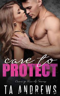 Care To Protect (Caring Hands Series Book 1) by T.A. Andrews
