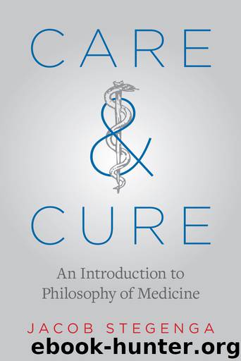Care and Cure: An Introduction to Philosophy of Medicine by Jacob Stegenga