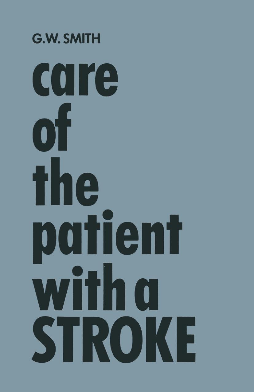 Care of the Patient with a Stroke: A Handbook for the Patientâs Family and the Nurse by Genevieve Waples Smith R.N. M.A. (auth.)