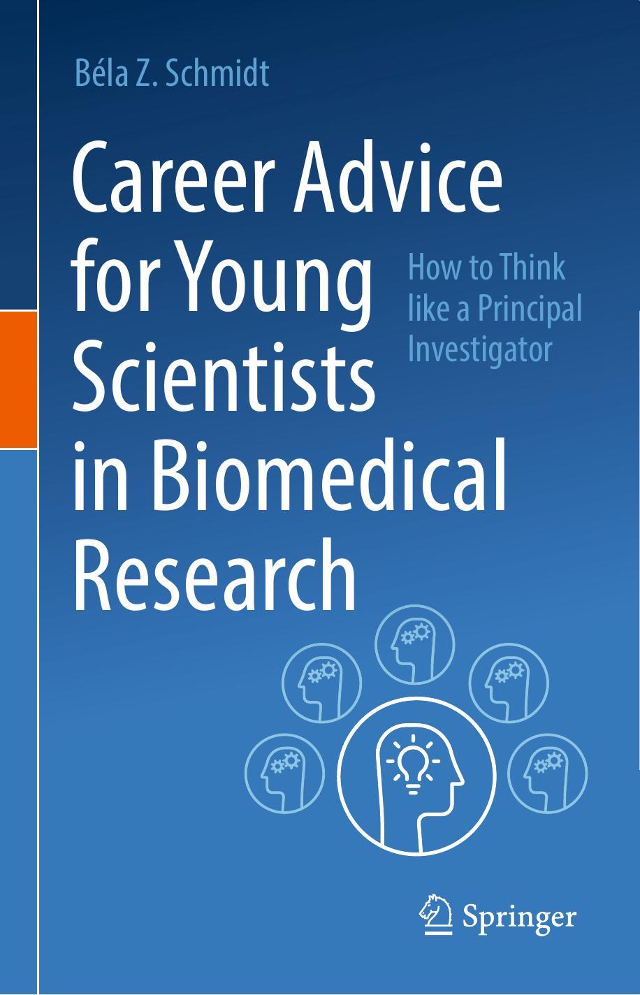 Career Advice for Young Scientists in Biomedical Research: How to Think Like a Principal Investigator by Béla Z. Schmidt