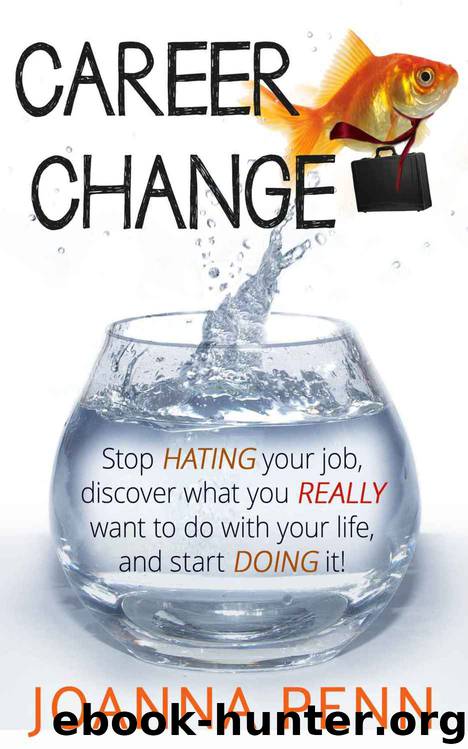 Career Change: Stop hating your job, discover what you really want to do with your life, and start doing it! by Joanna Penn