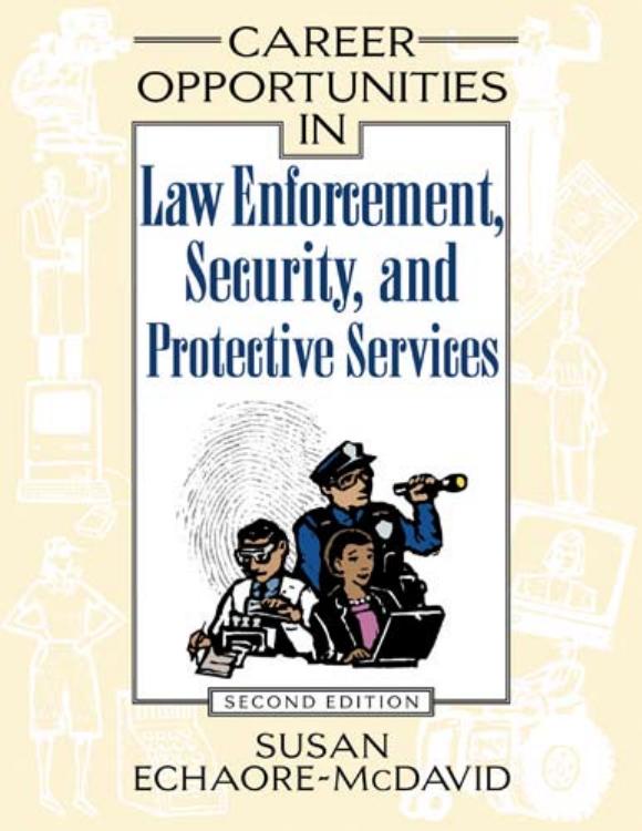 Career Opportunities In Law Enforcement, Security And Protective Services, 2nd Edition by Susan Echaore-McDavid