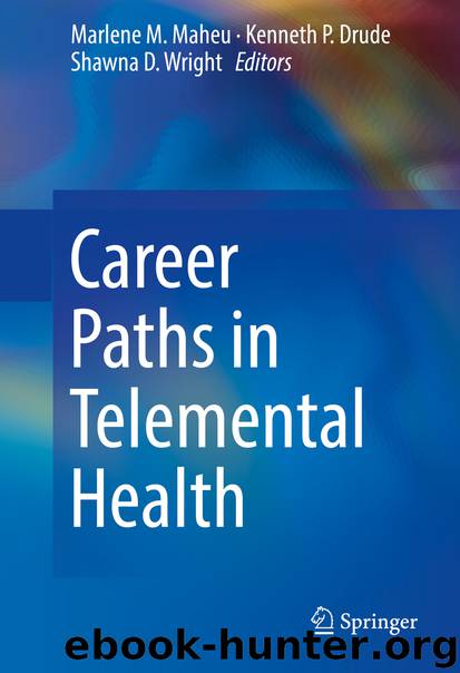 Career Paths in Telemental Health by Marlene M. Maheu Kenneth P. Drude & Shawna D. Wright