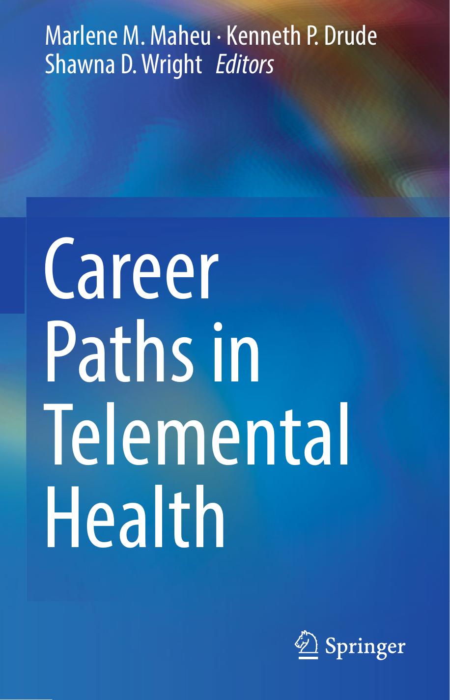 Career Paths in Telemental Health by Marlene M. Maheu Kenneth P. Drude Shawna D. Wright (eds.)