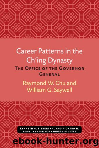 Career Patterns in the Ch'ing Dynasty: The Office of Governor-general by Raymond W. Chu & William G. Saywell