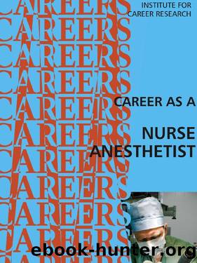 Career as a Nurse Anesthetist by Institute For Career Research