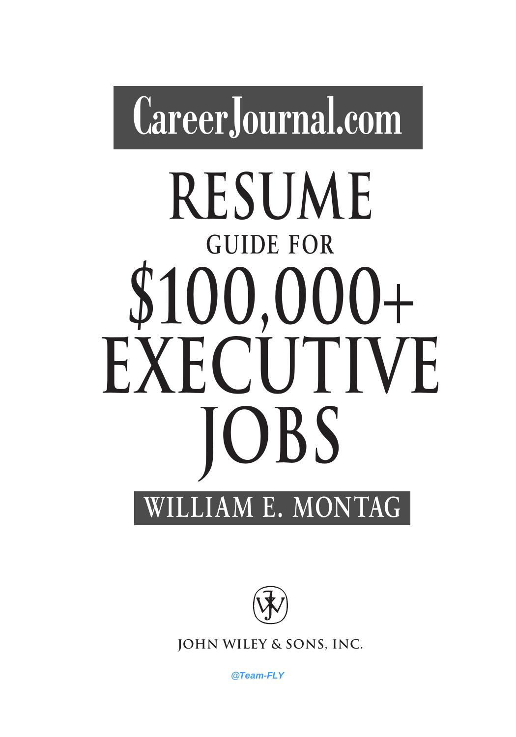 CareerJournal.com Resume Guide for $100,000 + Executive Jobs by William E. Montag
