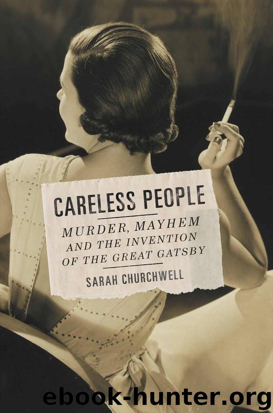 Careless People: Murder, Mayhem, and the Invention of The Great Gatsby by Churchwell Sarah