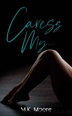 Caress My ... by M.K. Moore