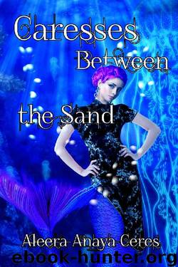 Caresses Between the Sand: A Mermaid Reverse Harem Romance (Royal Secrets Book 3) by Aleera Anaya Ceres