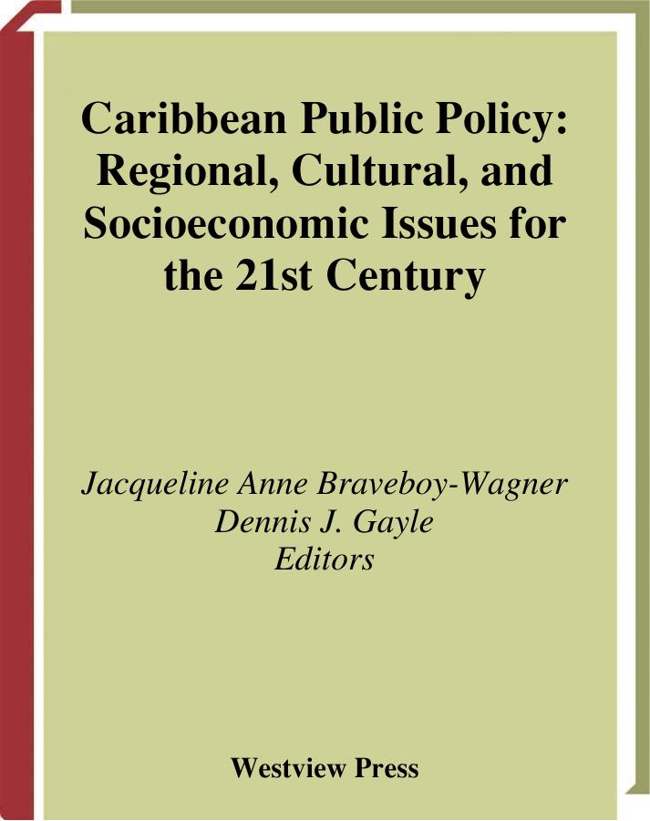 Caribbean Public Policy: Regional, Cultural, And Socioeconomic Issues For The 21st Century by Jacqueline Anne Braveboy-wagner Dennis J Gayle