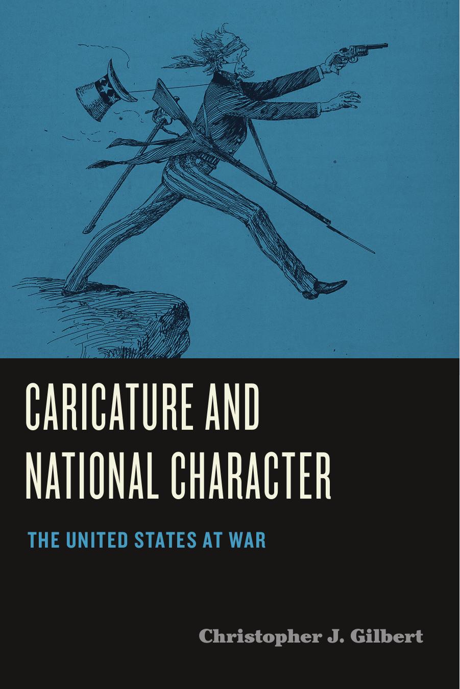 Caricature and National Character: The United States at War by Christopher J. Gilbert
