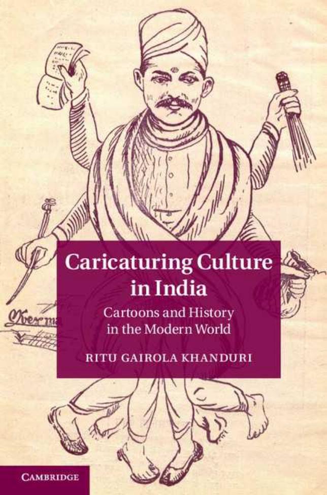 Caricaturing culture in India : cartoons and history in the modern world (Repost) by Khanduri Ritu Gairola