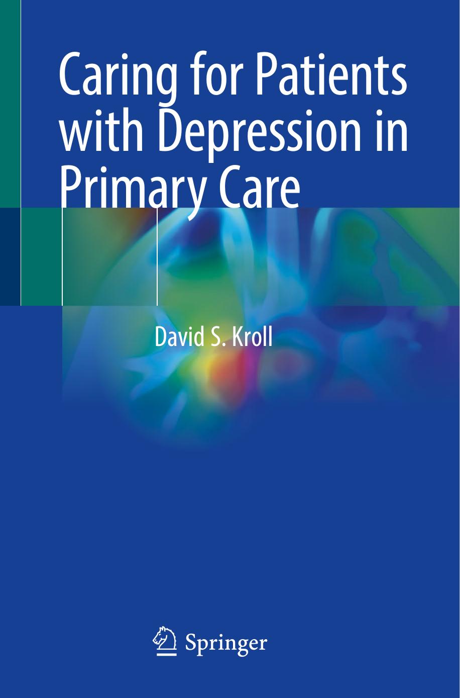 Caring for Patients with Depression in Primary Care by David S. Kroll