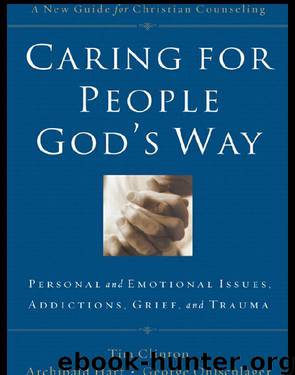 Caring for People God's Way: Personal and Emotional Issues, Addictions, Grief, and Trauma by Tim Clinton & Archibald D. Hart & George Ohlschlager