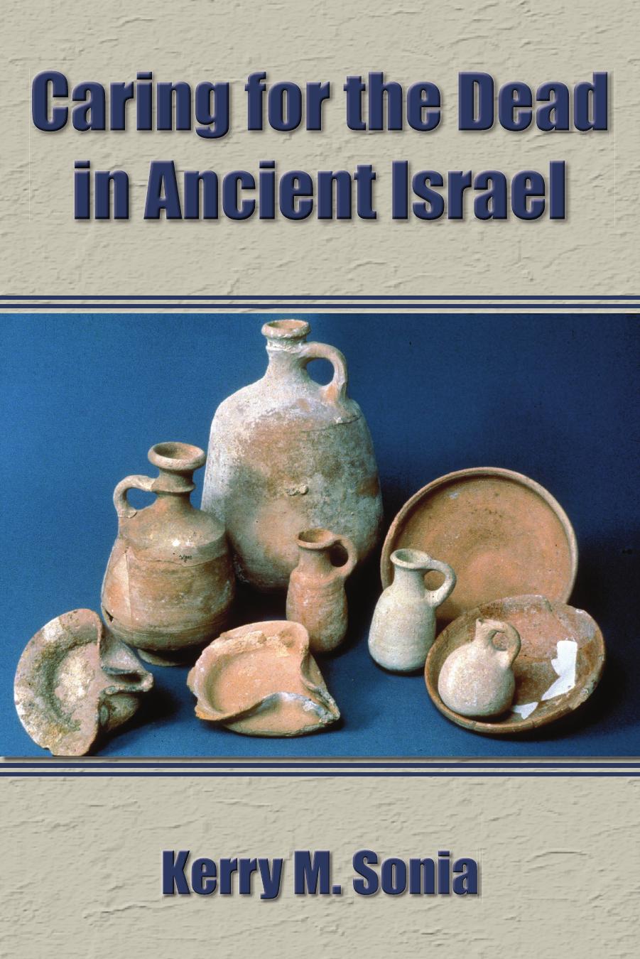 Caring for the Dead in Ancient Israel by Kerry M. Sonia