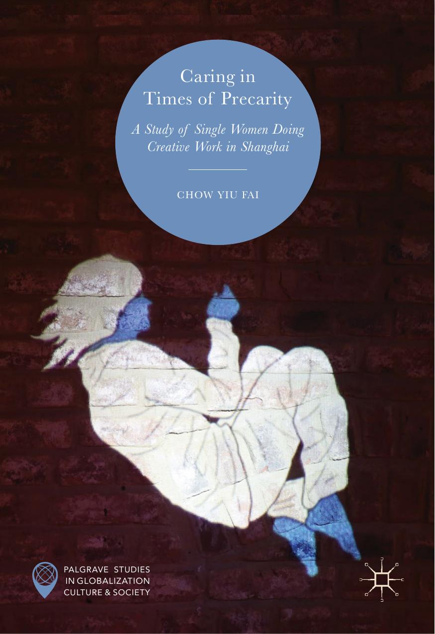 Caring in Times of Precarity: A Study of Single Women Doing Creative Work in Shanghai by Chow Yiu Fai
