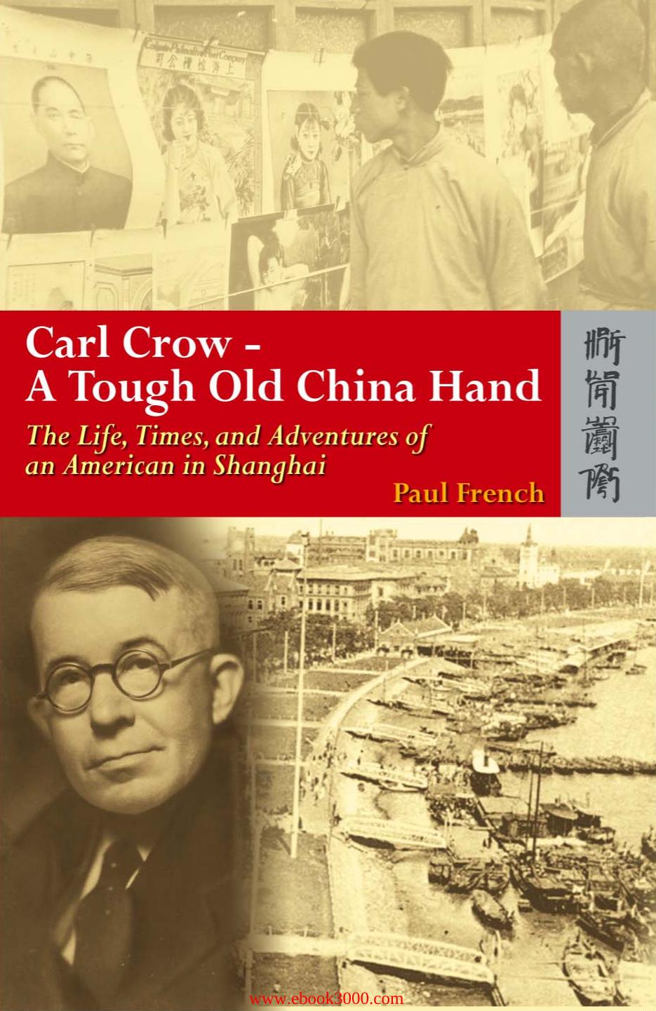 Carl Crow - A Tough Old China Hand: The Life, Times, and Adventures of an American in Shanghai by Unknow