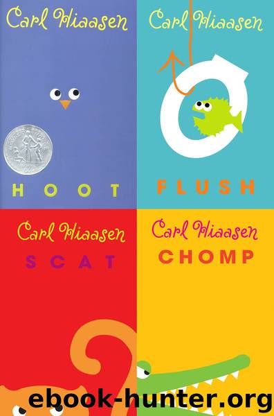 Carl Hiaasen Collection: Hoot, Flush, Scat, Chomp by Carl Hiaasen
