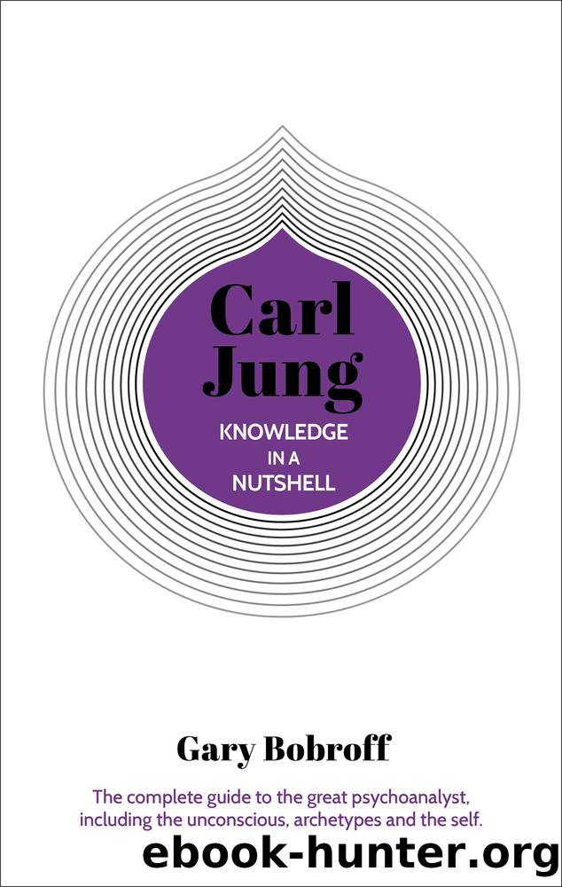 Carl Jung: The complete guide to the great psychoanalyst, including the unconscious, archetypes and the self by Gary Bobroff