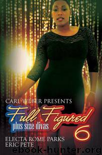 Carl Weber Presents: Full Figured 6 (Urban Books) by Electa Rome Parks & Eric Pete