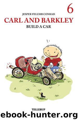 Carl and Barkley #6: Carl and Barkley Build a Car by Jesper Felumb Conrad