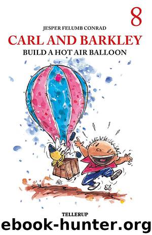 Carl and Barkley #8: Carl and Barkley Build a Hot Air Balloon by Jesper Felumb Conrad