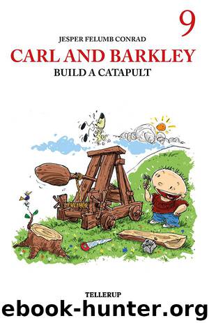 Carl and Barkley #9: Carl and Barkley Build a Catapult by Jesper Felumb Conrad
