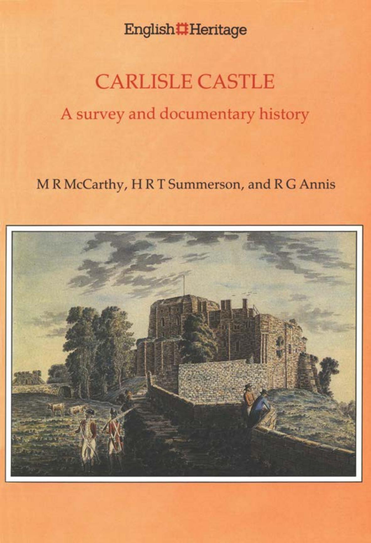 Carlisle Castle: A Survey and Documentary History by Michael R. McCarthy Henry R. T. Summerson Richard G. Annis