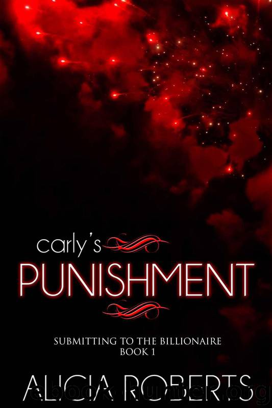 Carly's Punishment (Submitting to the Billionaire) by Roberts Alicia