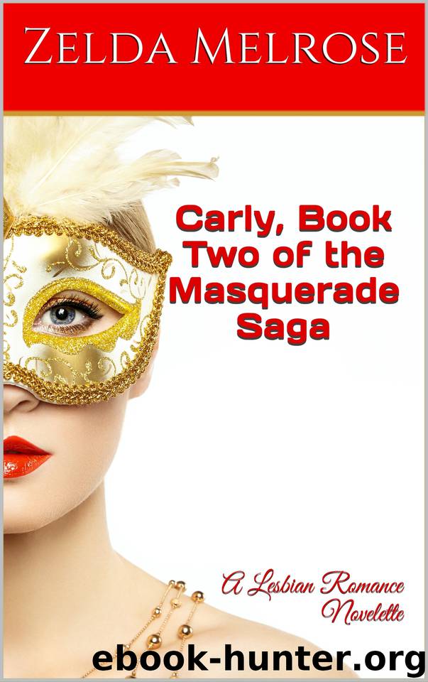 Carly, Book Two of the Masquerade Saga: A Lesbian Romance Novelette by Melrose Zelda