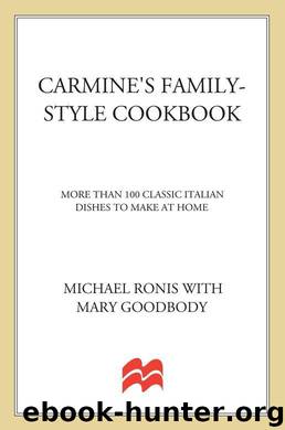 Carmine's Family-Style Cookbook: More Than 100 Classic Italian Dishes to Make at Home by Michael Ronis & Mary Goodbody