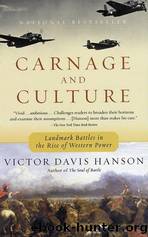 Carnage and Culture: Landmark Battles in the Rise of Western Power by Hanson Victor Davis