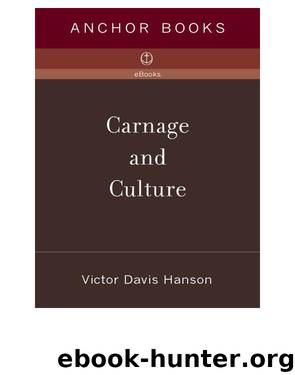 Carnage and Culture: Landmark Battles in the Rise of Western Power by Hanson Victor