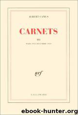 Carnets III. Mars 1951 - Décembre 1959 by Albert Camus