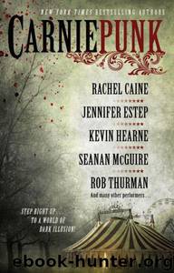 Carniepunk by Rachel Caine & Rob Thurman & Kevin Hearne & Seanan McGuire & Jennifer Estep & Allison Pang & Kelly Gay & Delilah S. Dawson & Kelly Meding