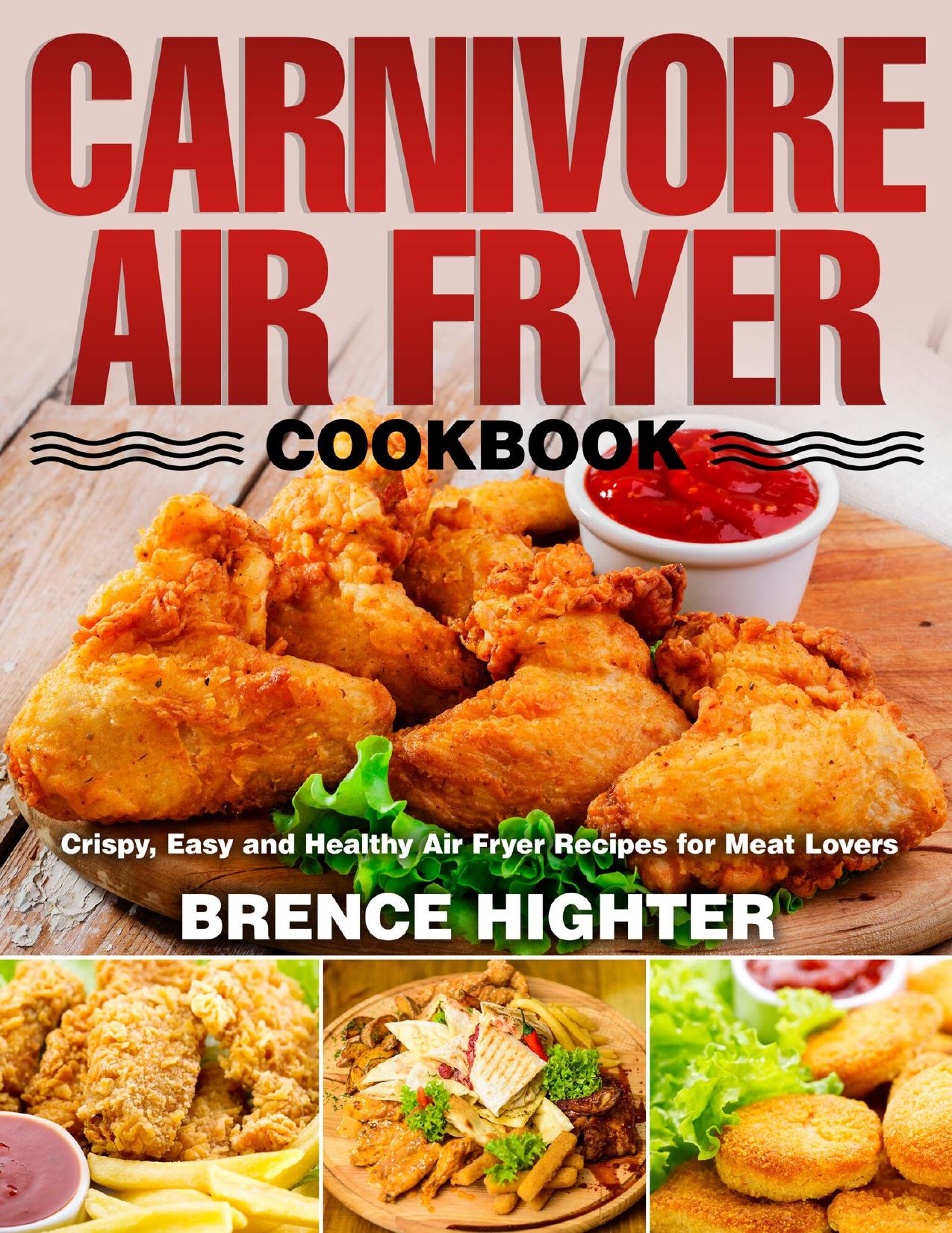 Carnivore Air Fryer Cookbook: Crispy, Easy and Healthy Air Fryer Recipes for Meat Lovers by Highter Brence