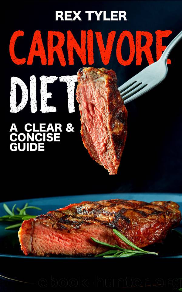 Carnivore Diet : A Clear & Concise Guide: Weight Loss, Improved Mental Health, Stronger Immune System & Reduced Inflammation With a Meat Only Diet & Delicious Recipes by TYLER REX