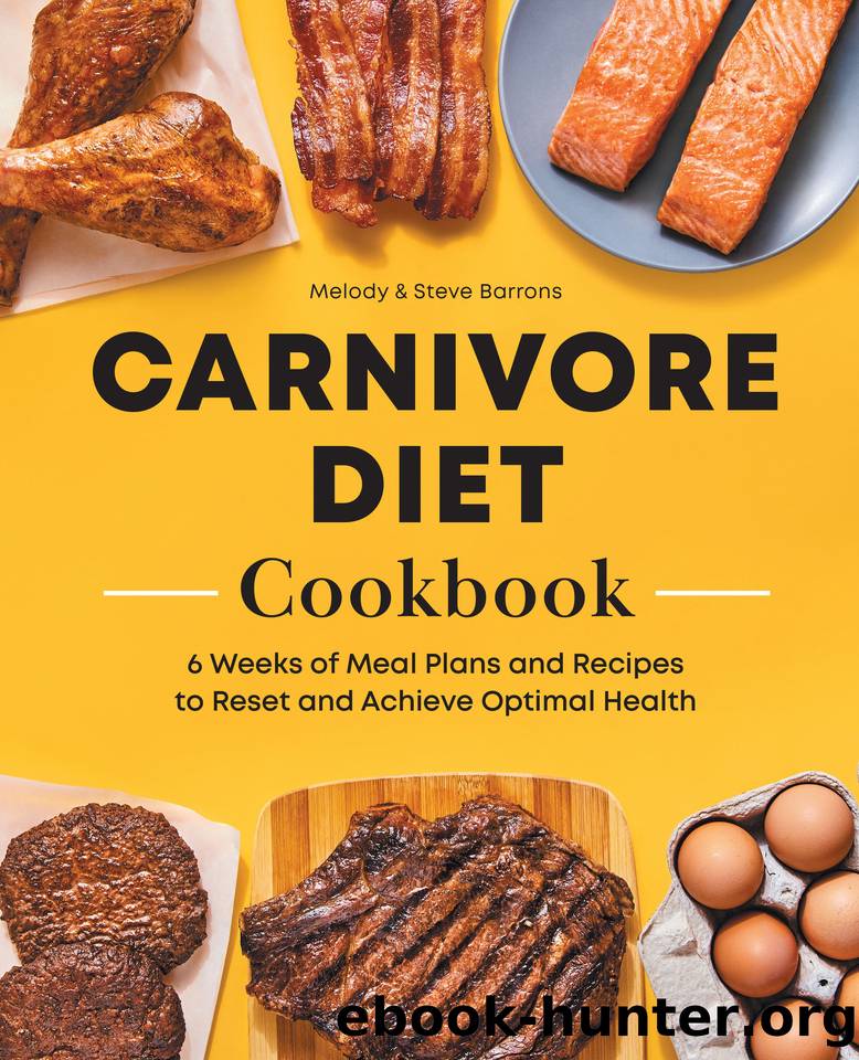 Carnivore Diet Meat Cookbook: 6 Weeks of Meal Plans and Recipes to Reset and Achieve Optimal Health by Barrons Melody