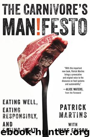Carnivore's Manifesto Eating Well, Eating Responsibly, and Eating Meat by Martins Patrick; Edison Mike (CON); Waters Alice (FRW); Alice Waters; Anne Saxelby