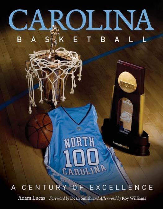 Carolina Basketball: A Century of Excellence by Adam Lucas Matt Bowers