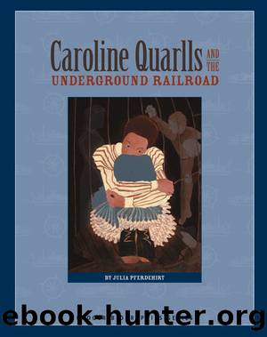 Caroline Quarlls and the Underground Railroad by Julia Pferdehirt