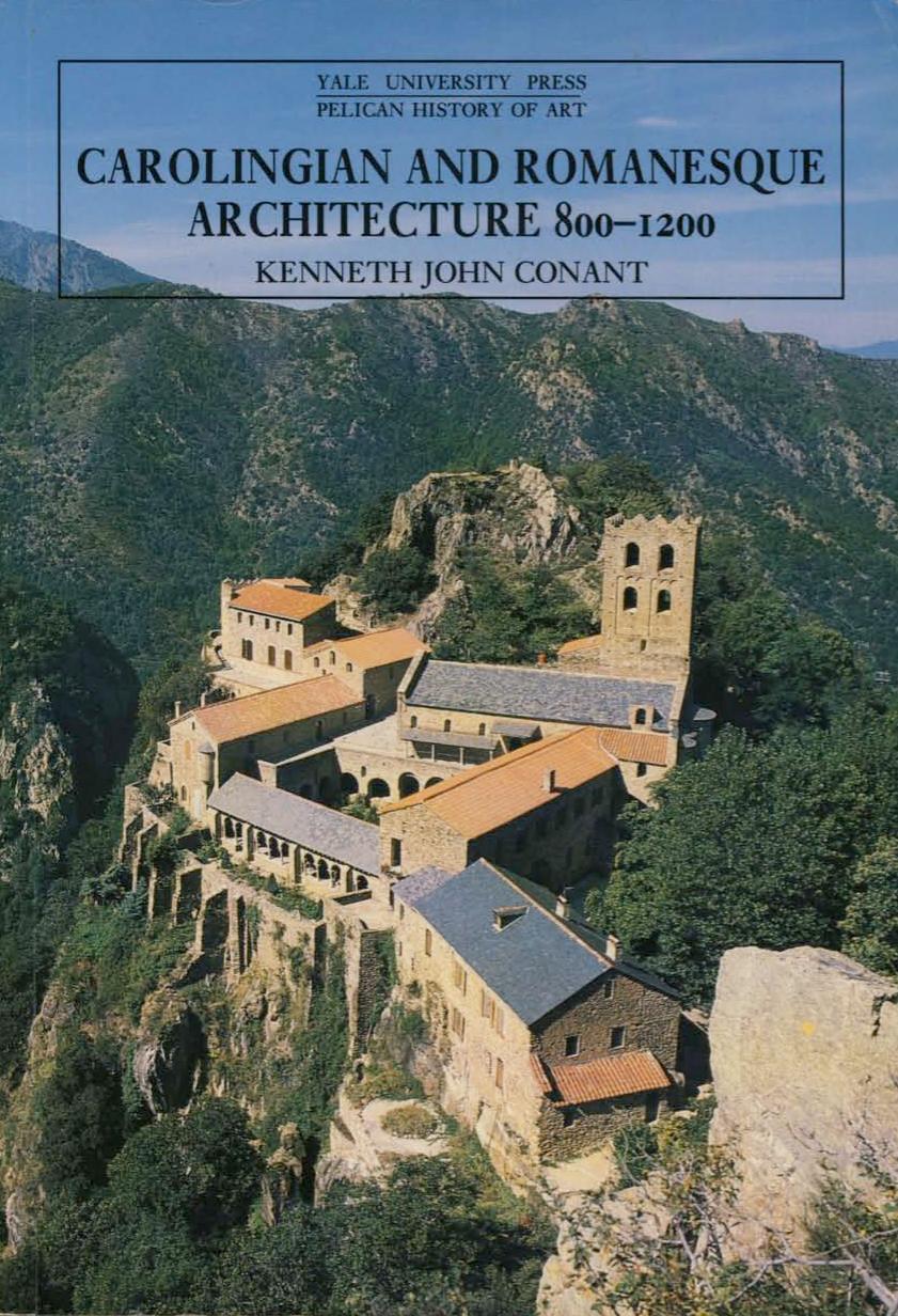 Carolingian and Romanesque Architecture, 800â1200 by Kenneth John Conant