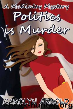 Carolyn Arnold - McKinley 04 - Politics is Murder by Carolyn Arnold