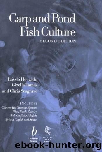 Carp and Pond Fish Culture: Including Chinese Herbivorous Species, Pike, Tench, Zander, Wels Catfish, Goldfish African Catfish and Sterlet by Laszlo Horvath Gizella Tamas Chris Seagrave