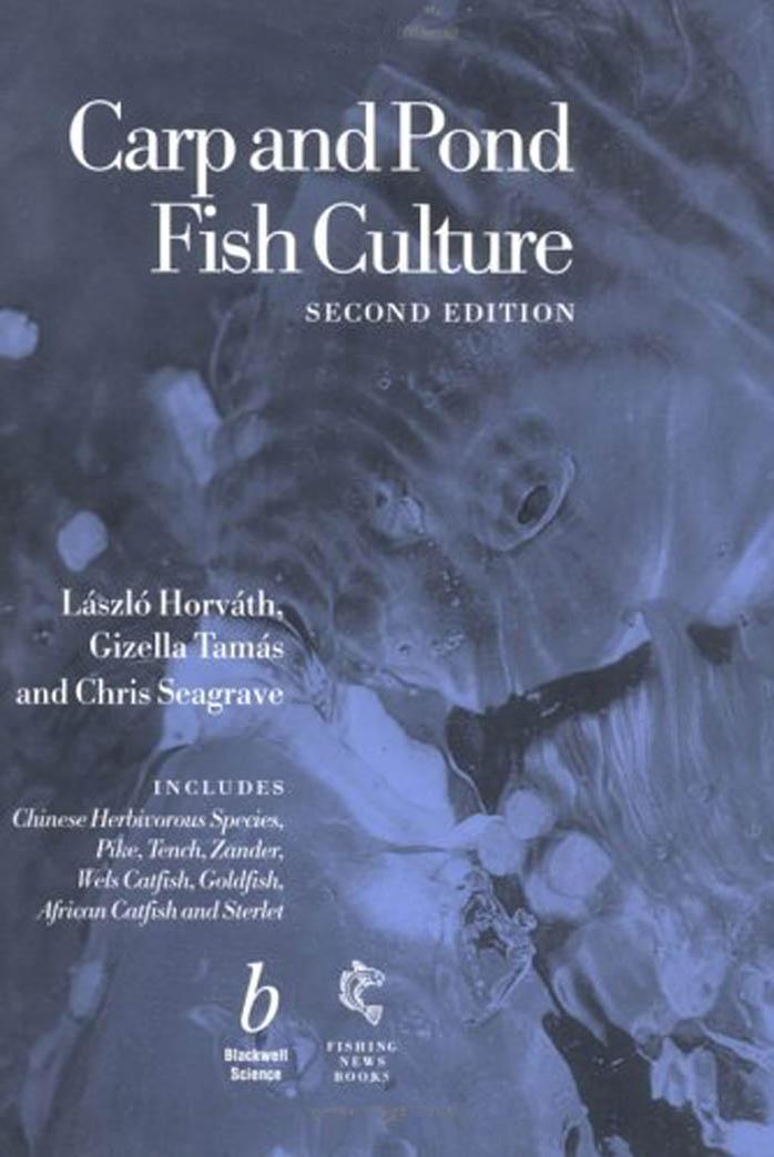 Carp and pond fish culture : including Chinese herbivorous species, pike, tench, zander, wels catfish, goldfish African catfish by László Horváth; Gizella Tamás; Chris Seagrave
