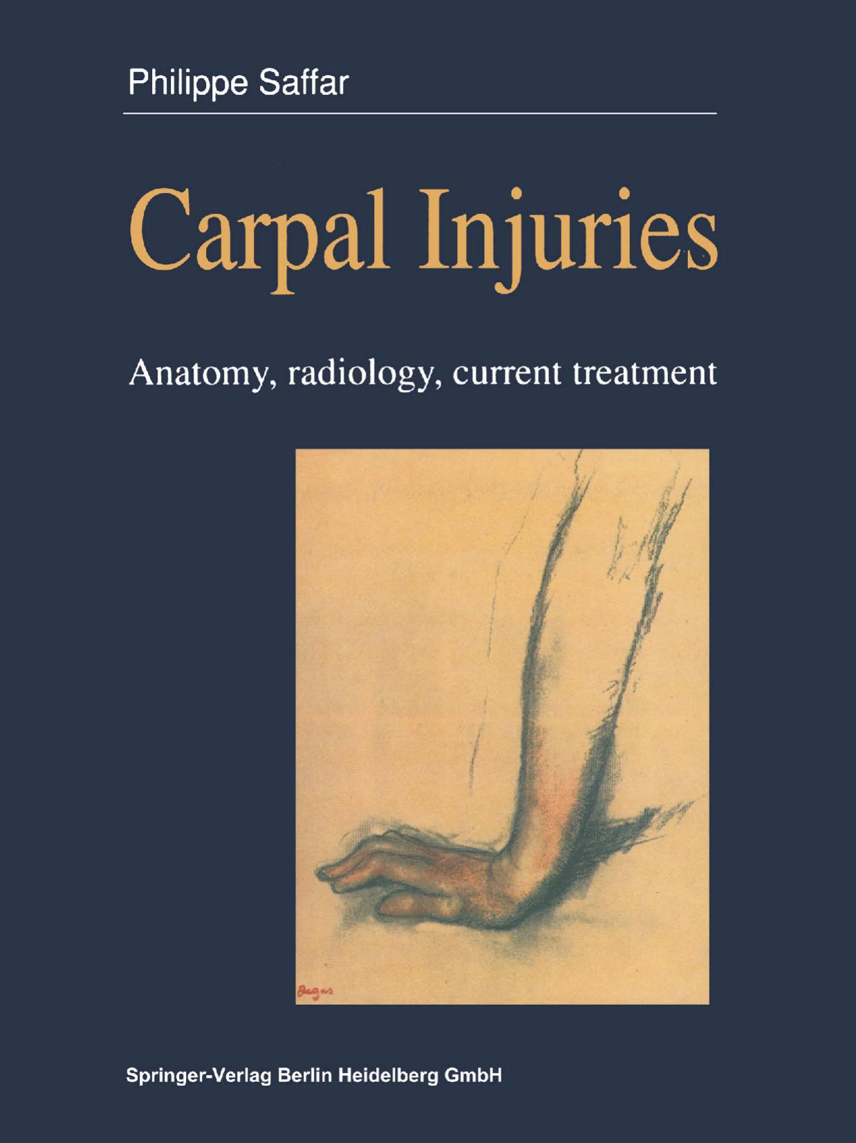 Carpal injuries: Anatomy, radiology, current treatment by Docteur Philippe Saffar (auth.)