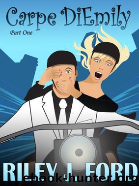 Carpe DiEmily (Part 1): A Free Romance Romantic Comedy Chick Lit by Riley J. Ford