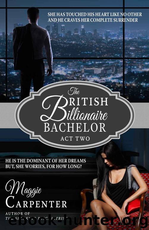 Carpenter, Maggie - [British Billionaire Bachelor 2] - The British Billionaire Bachelor, Act Two by Maggie Carpenter
